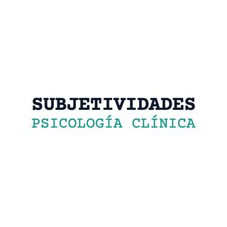 Subjetividades. Psicología Clínica