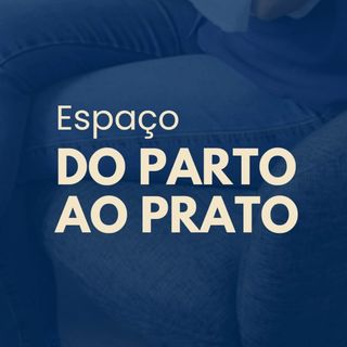 Espaço DO PARTO AO PRATO